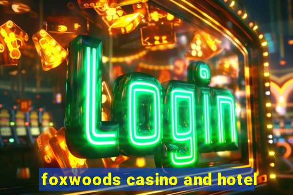 foxwoods casino and hotel