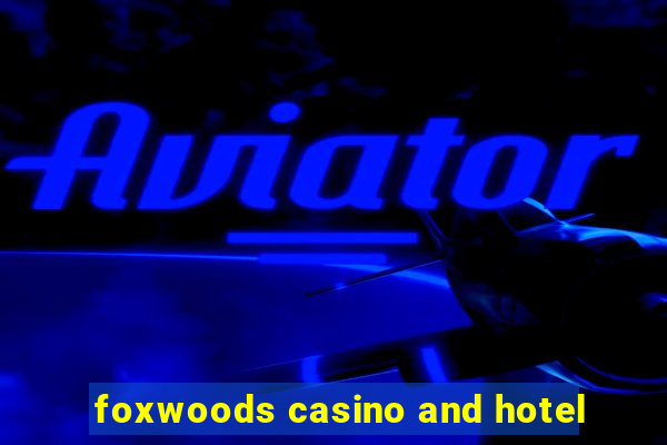 foxwoods casino and hotel