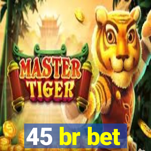 45 br bet