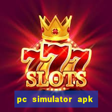 pc simulator apk dinheiro infinito