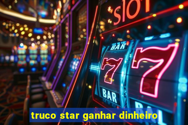 truco star ganhar dinheiro