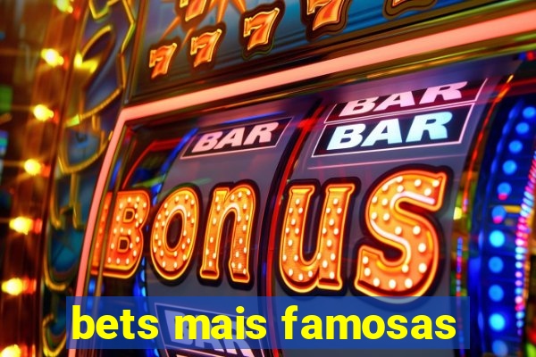 bets mais famosas