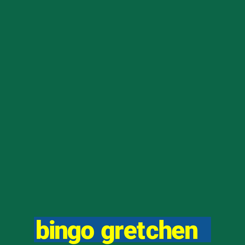 bingo gretchen