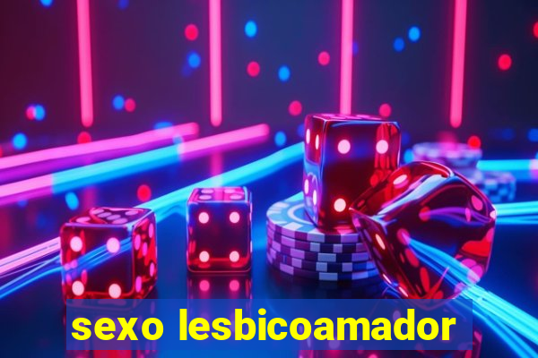 sexo lesbicoamador