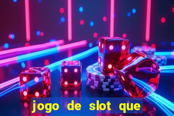 jogo de slot que ganha dinheiro de verdade