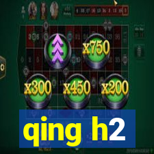 qing h2