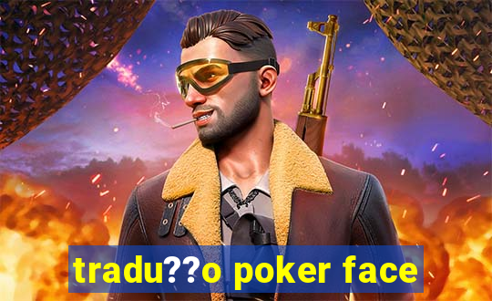 tradu??o poker face