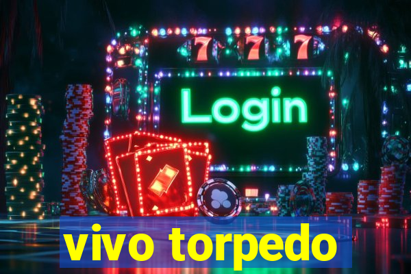 vivo torpedo