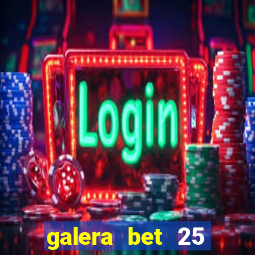 galera bet 25 rodadas grátis