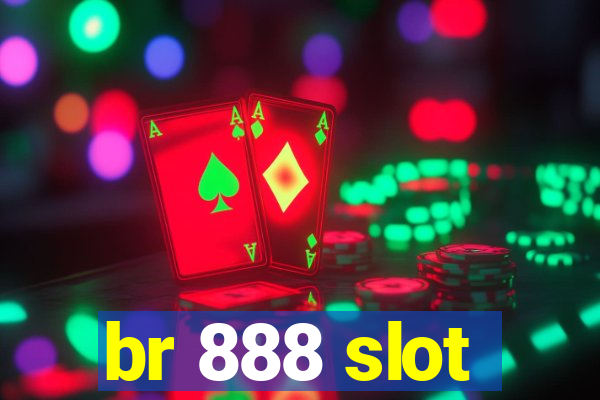 br 888 slot