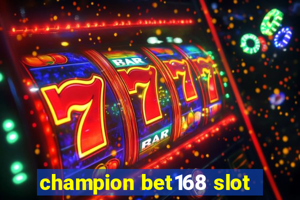 champion bet168 slot