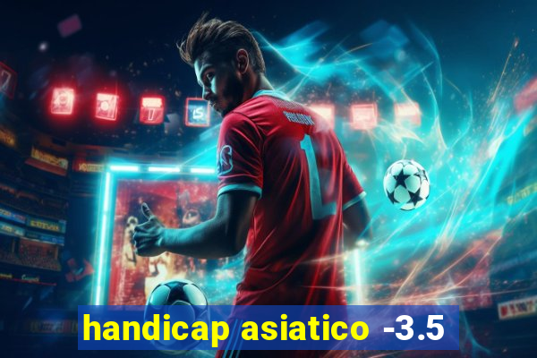 handicap asiatico -3.5