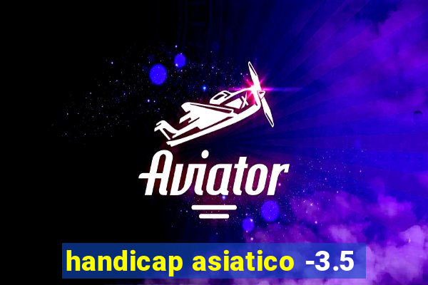 handicap asiatico -3.5