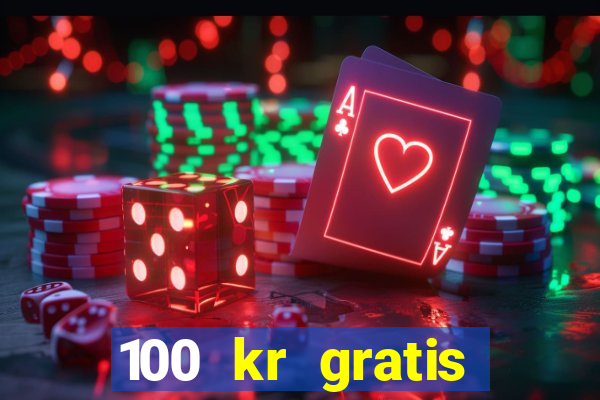 100 kr gratis casino 2020 utan ins?ttning