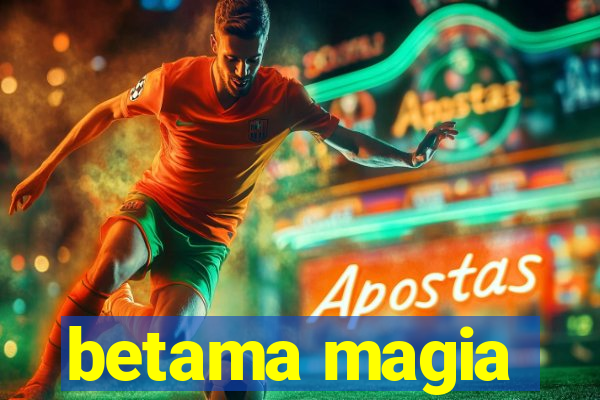 betama magia