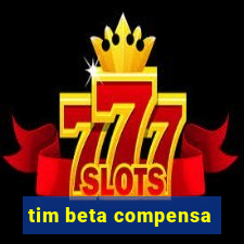 tim beta compensa