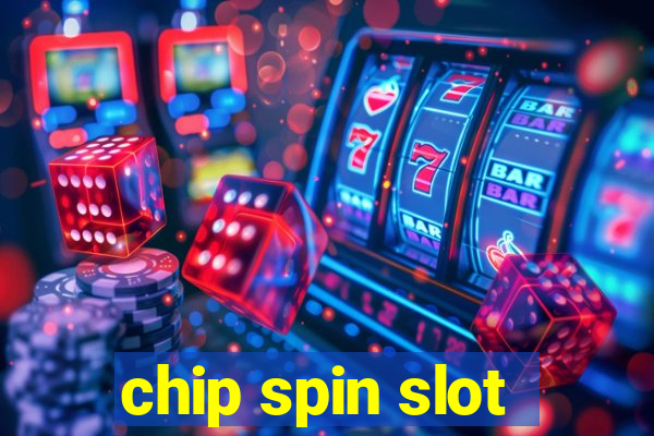 chip spin slot