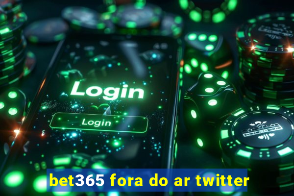 bet365 fora do ar twitter