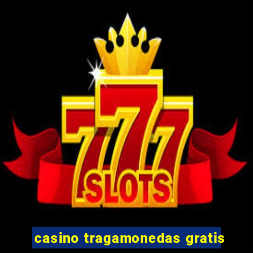 casino tragamonedas gratis