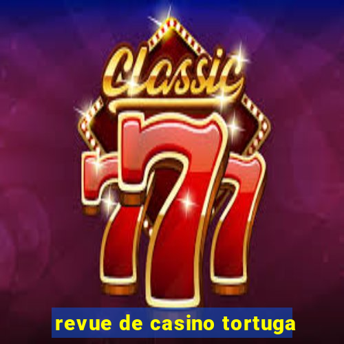 revue de casino tortuga