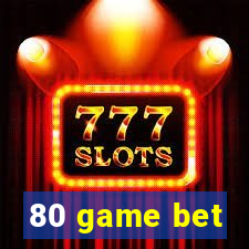 80 game bet