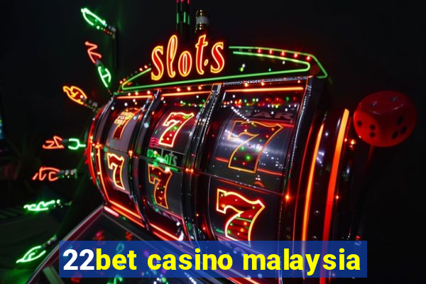 22bet casino malaysia