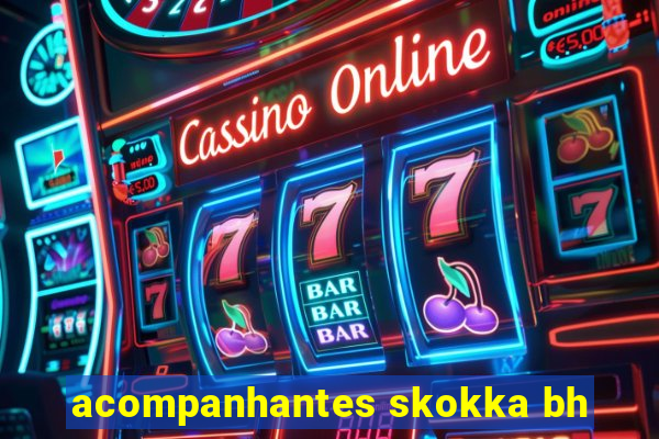 acompanhantes skokka bh