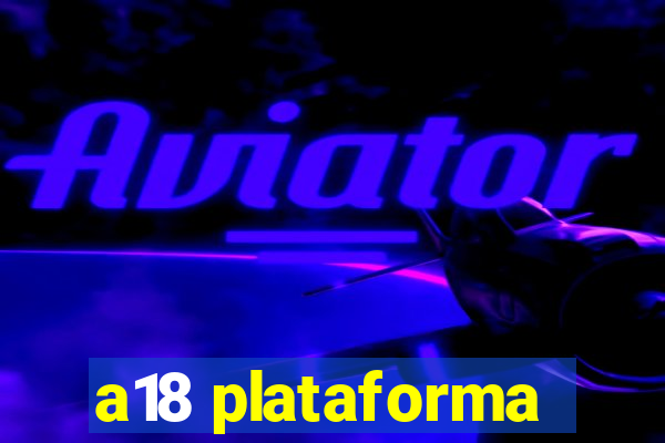 a18 plataforma