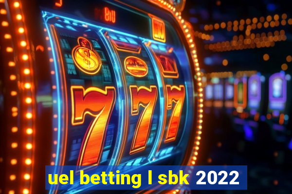 uel betting l sbk 2022