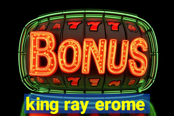 king ray erome