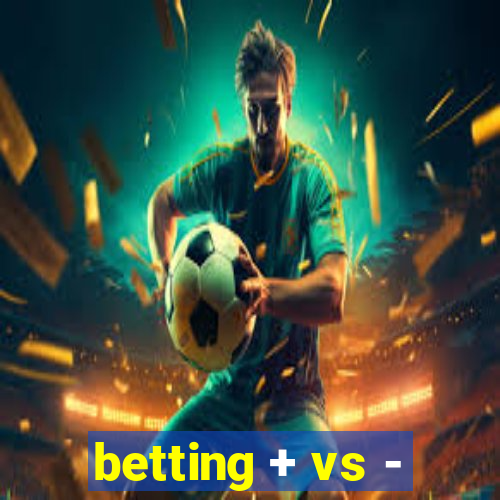 betting + vs -