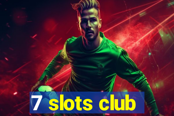 7 slots club