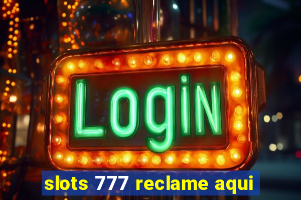 slots 777 reclame aqui