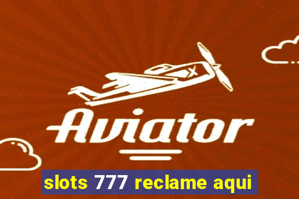 slots 777 reclame aqui