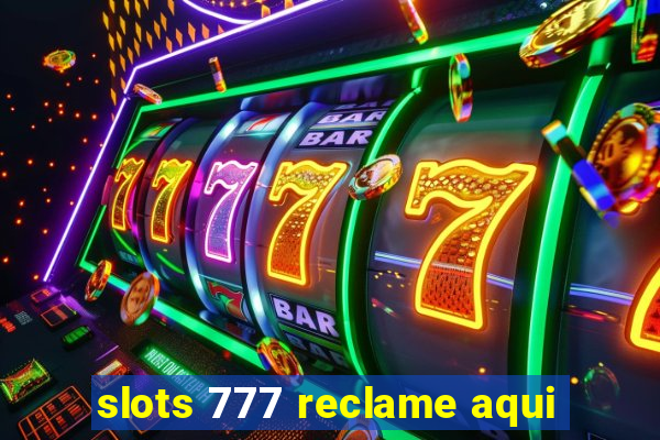 slots 777 reclame aqui