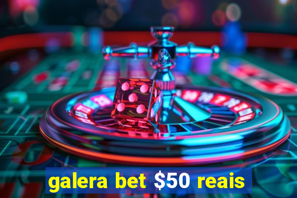 galera bet $50 reais