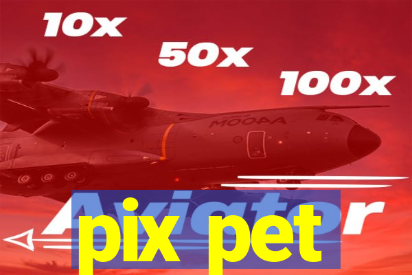 pix pet