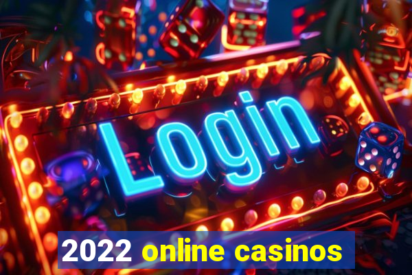 2022 online casinos