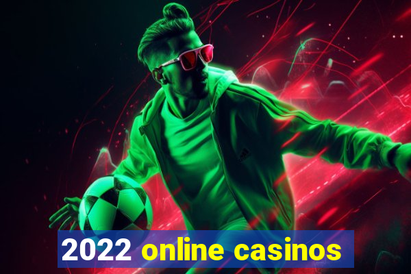 2022 online casinos