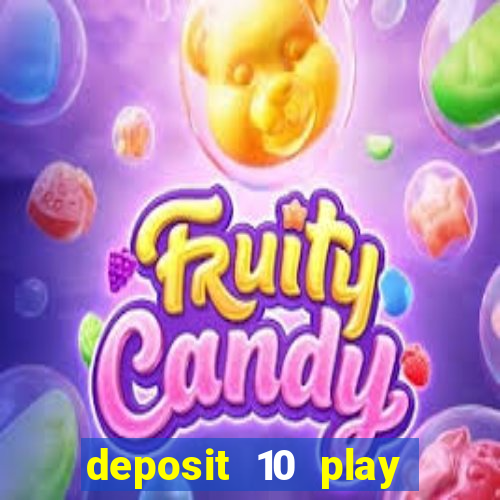 deposit 10 play with 40 casino