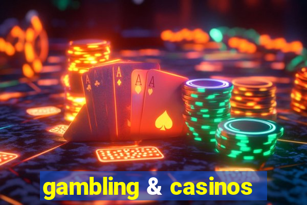 gambling & casinos