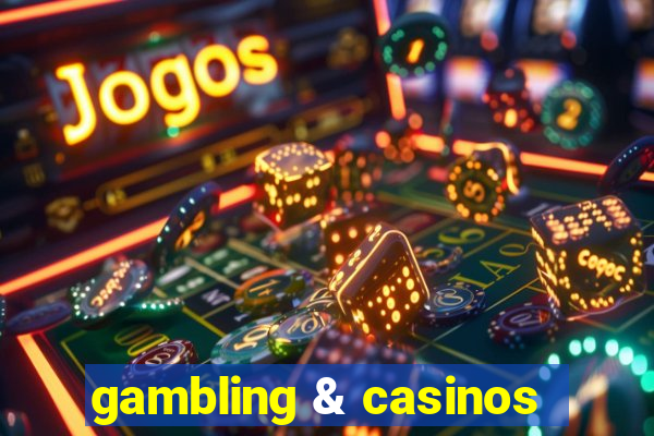 gambling & casinos