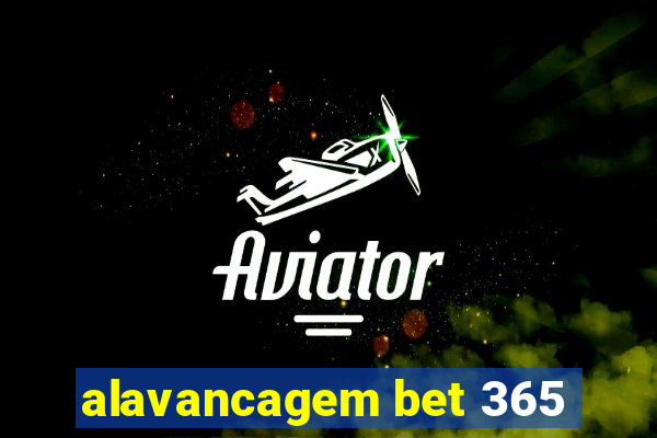 alavancagem bet 365