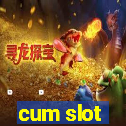 cum slot