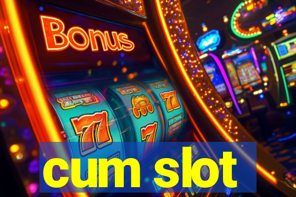 cum slot