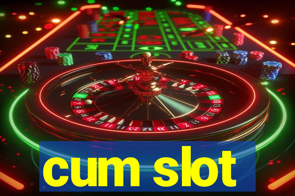 cum slot