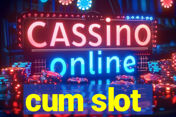 cum slot