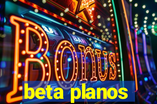 beta planos