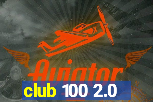 club 100 2.0