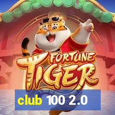 club 100 2.0